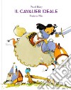 Il cavalier Ideale. Ediz. a colori libro