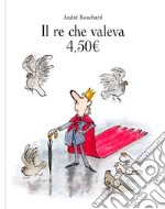 Il re che valeva 4,50E.. Ediz. a colori libro