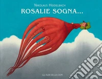 Rosalie sogna.... Ediz. a colori libro