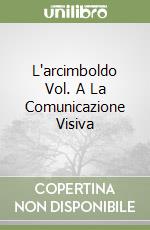 L'arcimboldo Vol. A La Comunicazione Visiva libro