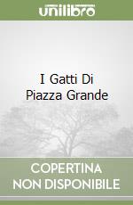 I Gatti Di Piazza Grande libro
