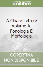 A Chiare Lettere Volume A. Fonologia E Morfologia libro