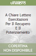 A Chiare Lettere Esercitazioni Per Il Recupero E Il Potenziamento libro