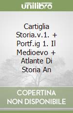 Cartiglia Storia.v.1. + Portf.ig 1. Il Medioevo + Atlante Di Storia An libro