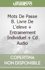 Mots De Passe B. Livre De L'eleve + Entrainement Individuel + Cd Audio libro