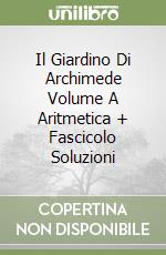 Il Giardino Di Archimede Volume A Aritmetica + Fascicolo Soluzioni libro