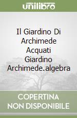 Il Giardino Di Archimede Acquati Giardino Archimede.algebra libro