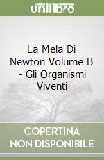 La Mela Di Newton Volume B - Gli Organismi Viventi libro