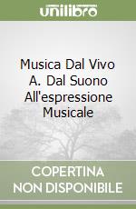 Musica Dal Vivo A. Dal Suono All'espressione Musicale libro
