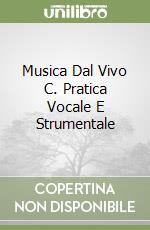Musica Dal Vivo C. Pratica Vocale E Strumentale libro