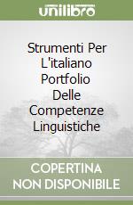 Strumenti Per L'italiano Portfolio Delle Competenze Linguistiche libro