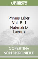 Primus Liber Vol. B. I Materiali Di Lavoro libro