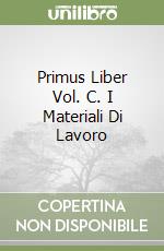 Primus Liber Vol. C. I Materiali Di Lavoro libro