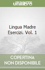 Lingua Madre Esercizi. Vol. 1 libro