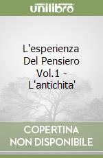 L'esperienza Del Pensiero Vol.1 - L'antichita' libro