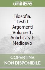 Filosofia. Testi E Argomenti Volume 1, Antichita'y E Medioevo libro