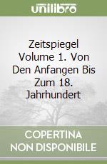 Zeitspiegel Volume 1. Von Den Anfangen Bis Zum 18. Jahrhundert libro