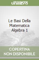 Le Basi Della Matematica Algebra 1 libro