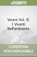 Vivere Vol. B. I Viventi Nell'ambiente