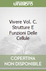 Vivere Vol. C. Strutture E Funzioni Delle Cellule libro