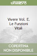 Vivere Vol. E. Le Funzioni Vitali