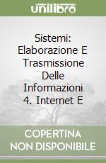 Sistemi: Elaborazione E Trasmissione Delle Informazioni 4. Internet E libro