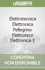 Elettrotecnica Elettronica Pellegrino Elettrotecn Elettronica 1 libro