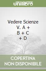 Vedere Scienze V. A + B + C + D libro