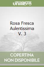 Rosa Fresca Aulentissima V. 3 libro