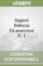 Ragioni Bellezza Ed.arancione V. 1 libro