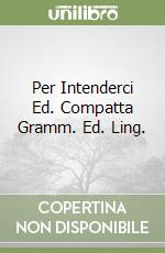 Per Intenderci Ed. Compatta Gramm. Ed. Ling. libro