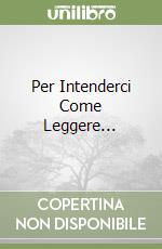 Per Intenderci Come Leggere... libro