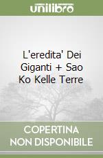 L'eredita' Dei Giganti + Sao Ko Kelle Terre libro