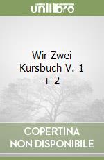 Wir Zwei Kursbuch V. 1 + 2 libro