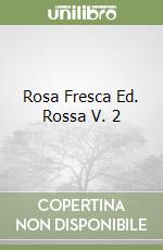 Rosa Fresca Ed. Rossa V. 2 libro