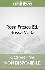 Rosa Fresca Ed. Rossa V. 3a libro