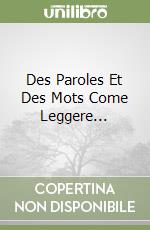 Des Paroles Et Des Mots Come Leggere... libro