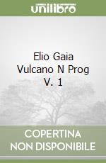 Elio Gaia Vulcano N Prog V. 1 libro