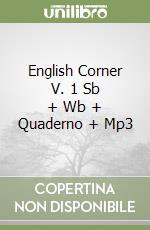 English Corner V. 1 Sb + Wb + Quaderno + Mp3 libro