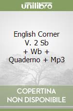 English Corner V. 2 Sb + Wb + Quaderno + Mp3 libro