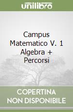 Campus Matematico V. 1 Algebra + Percorsi libro