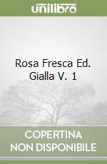 Rosa Fresca Ed. Gialla V. 1