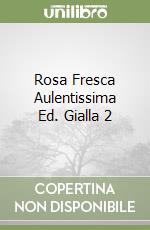 Rosa Fresca Aulentissima Ed. Gialla 2 libro