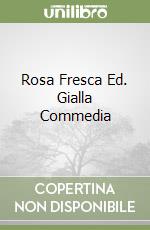 Rosa Fresca Ed. Gialla Commedia libro