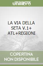 LA VIA DELLA SETA V.1+ ATL+REGIONI libro