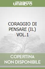 CORAGGIO DI PENSARE (IL) VOL.1 libro