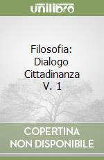 Filosofia: Dialogo Cittadinanza V. 1 libro