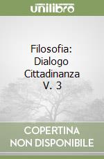 Filosofia: Dialogo Cittadinanza V. 3 libro