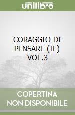 CORAGGIO DI PENSARE (IL) VOL.3 libro