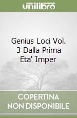 Genius Loci Vol. 3 Dalla Prima Eta' Imper libro
